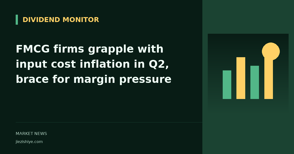 FMCG firms grapple with input cost inflation in Q2, brace for margin pressure