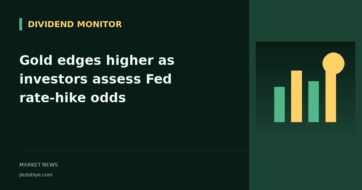 Gold edges higher as investors assess Fed rate-hike odds
